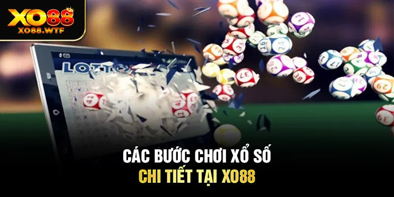 Các bước chơi xổ số chi tiết tại Xo88