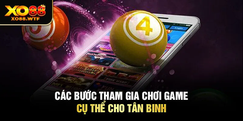 Các bước tham gia chơi game cụ thể cho tân binh