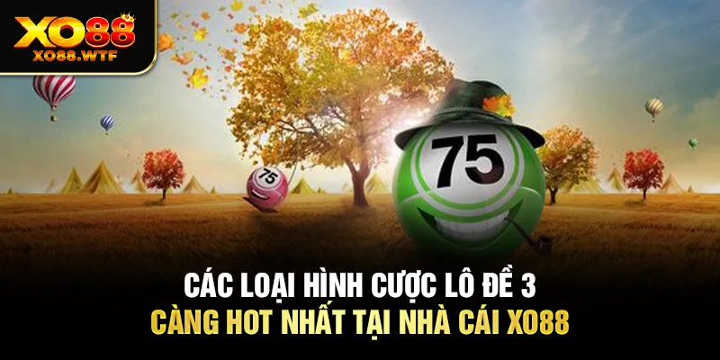 Các loại hình cược lô đề 3 càng hot nhất tại nhà cái Xo88