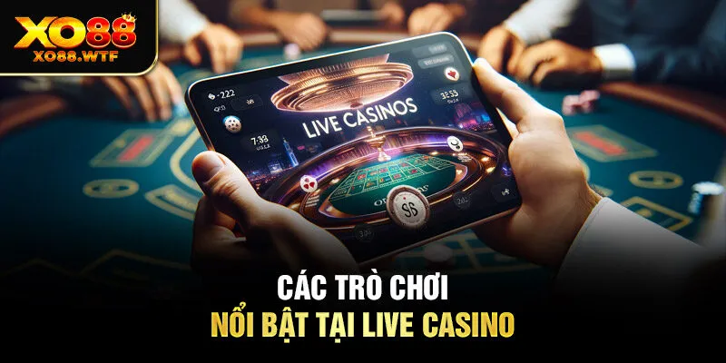 Các trò chơi nổi bật tại live casino Các trò chơi nổi bật tại live casino