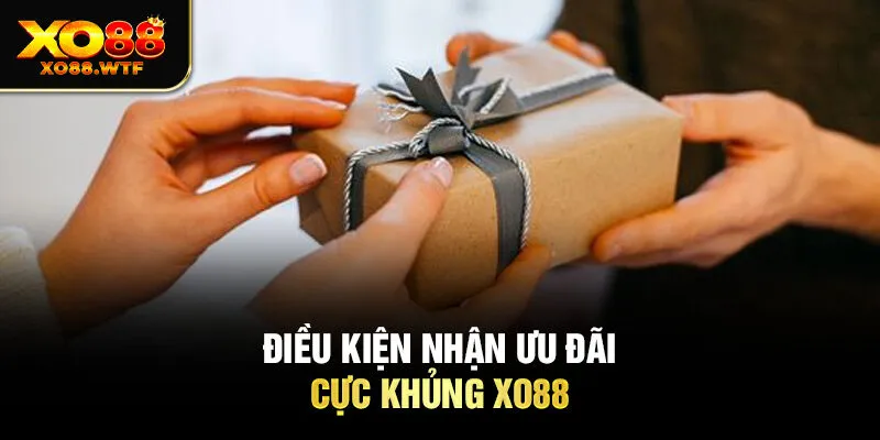 Điều kiện nhận ưu đãi cực khủng XO88