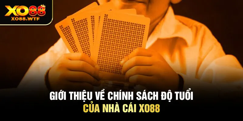 Giới thiệu về chính sách độ tuổi của nhà cái XO88 Giới thiệu về chính sách độ tuổi của nhà cái XO88