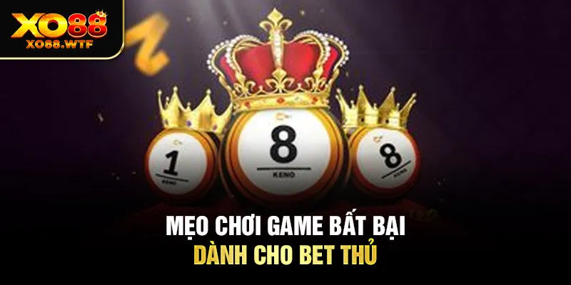 Mẹo chơi game bất bại dành cho bet thủ