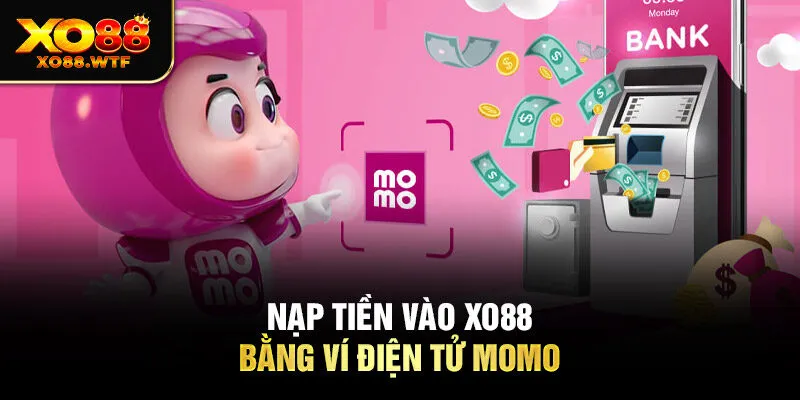 Nạp tiền vào XO88 bằng ví điện tử Momo Nạp tiền vào XO88 bằng ví điện tử Momo