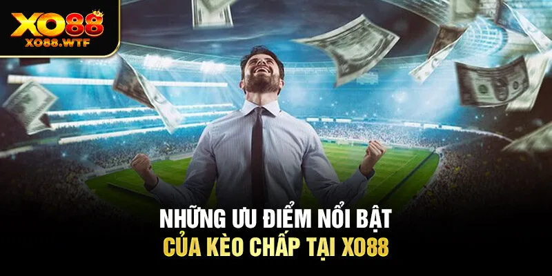 Những ưu điểm nổi bật của kèo chấp tại XO88