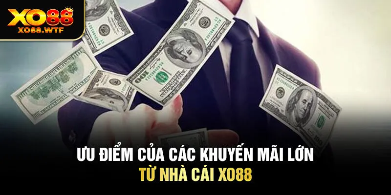 Ưu điểm của các khuyến mãi lớn từ nhà cái XO88